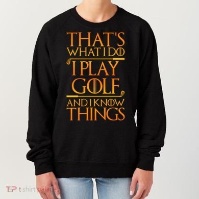 ThatS What I Do I Play Golf And I Know Things Golfing Great Gift Women's Sweatshirt