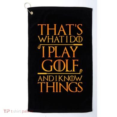ThatS What I Do I Play Golf And I Know Things Golfing Great Gift Golf Towel