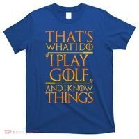 ThatS What I Do I Play Golf And I Know Things Golfing Great Gift T-Shirt thumb 0