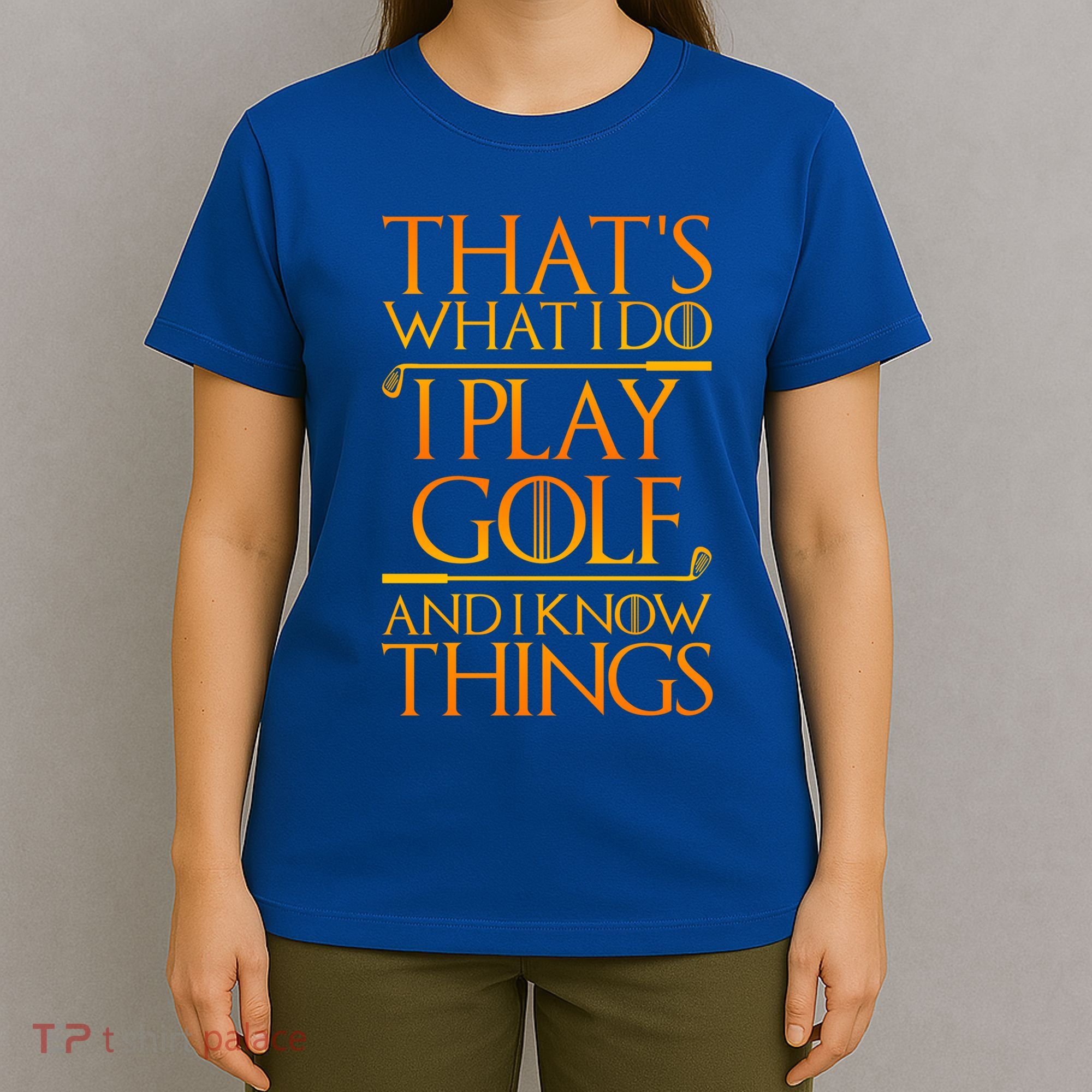 ThatS What I Do I Play Golf And I Know Things Golfing Great Gift T-Shirt