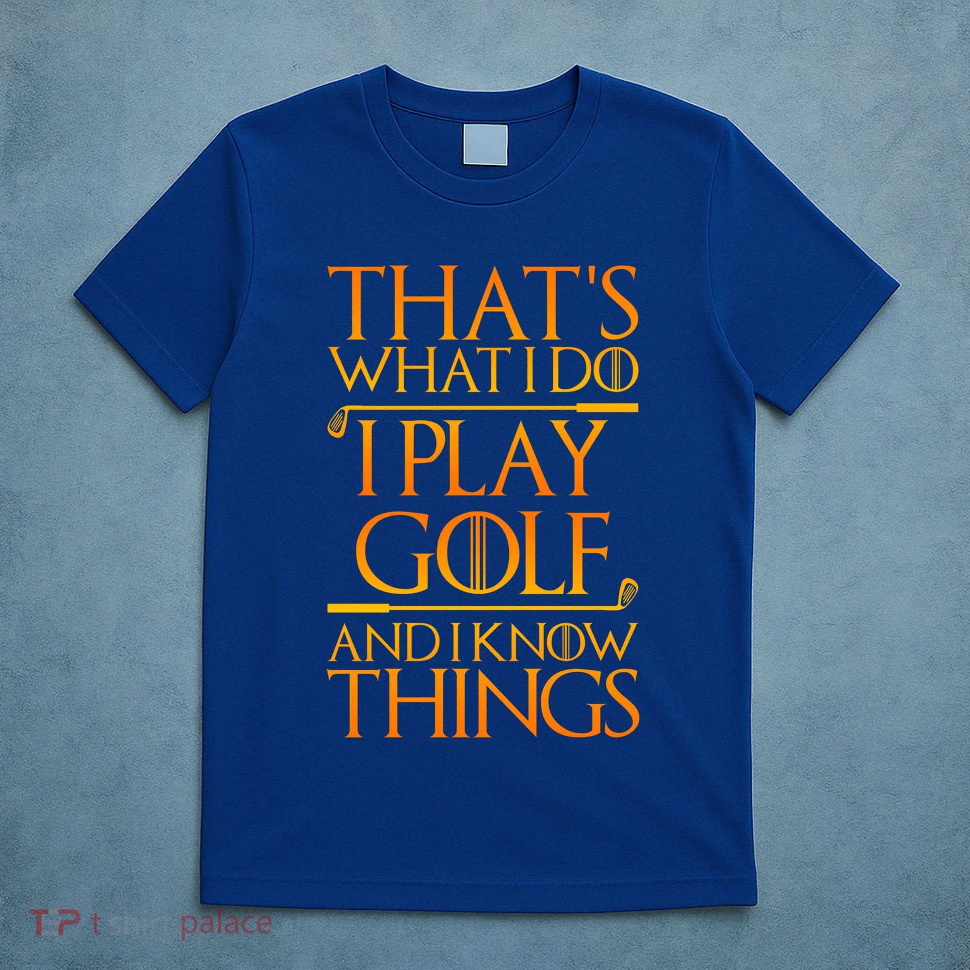 ThatS What I Do I Play Golf And I Know Things Golfing Great Gift T-Shirt