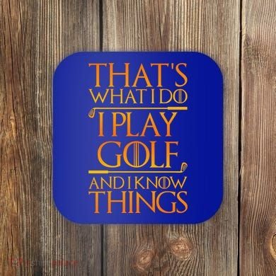 ThatS What I Do I Play Golf And I Know Things Golfing Great Gift Coaster