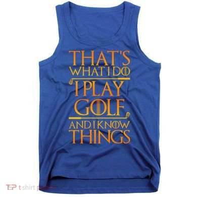 ThatS What I Do I Play Golf And I Know Things Golfing Great Gift Tank Top