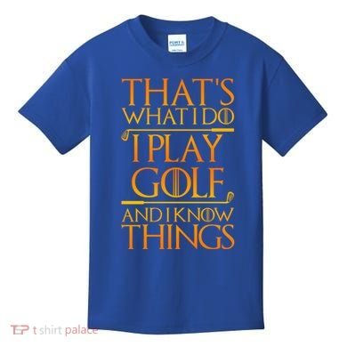 ThatS What I Do I Play Golf And I Know Things Golfing Great Gift Kids T-Shirt