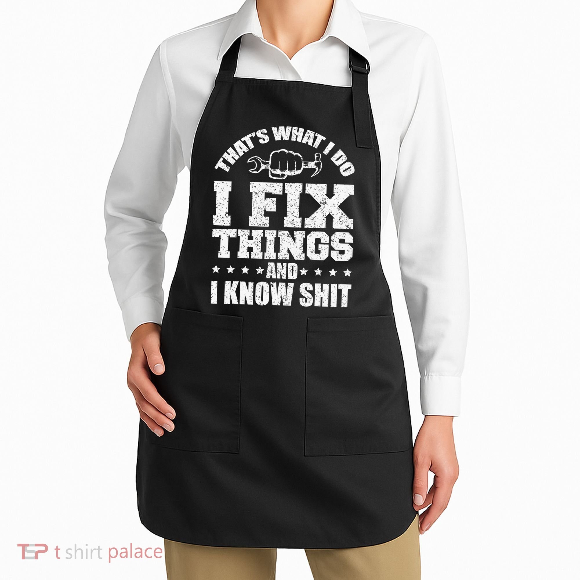 That's What I Do I Fix Things And I Know Shit Funny Saying Apron