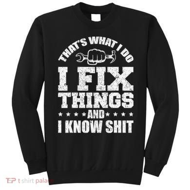 That's What I Do I Fix Things And I Know Shit Funny Saying Sweatshirt