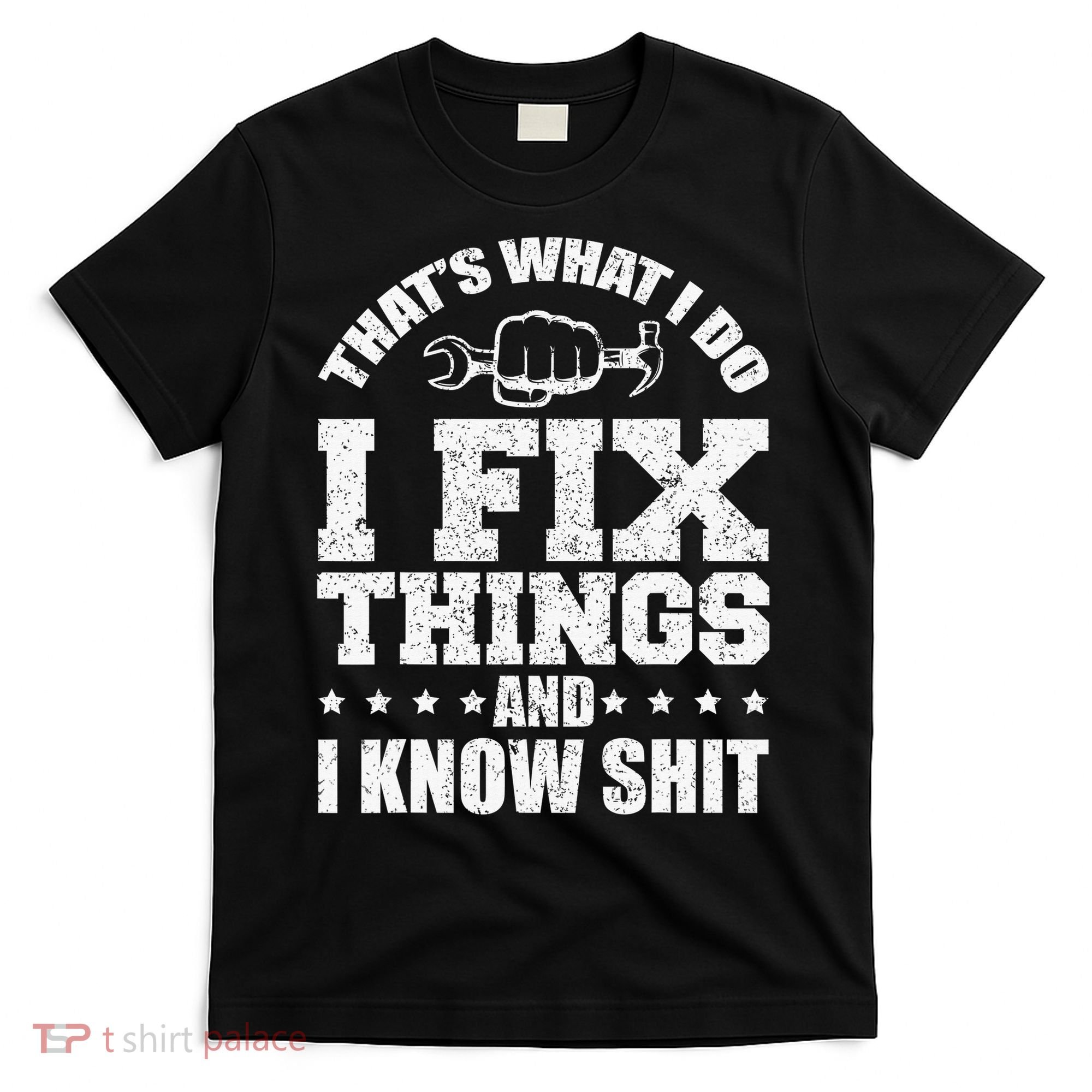 That's What I Do I Fix Things And I Know Shit Funny Saying T-Shirt
