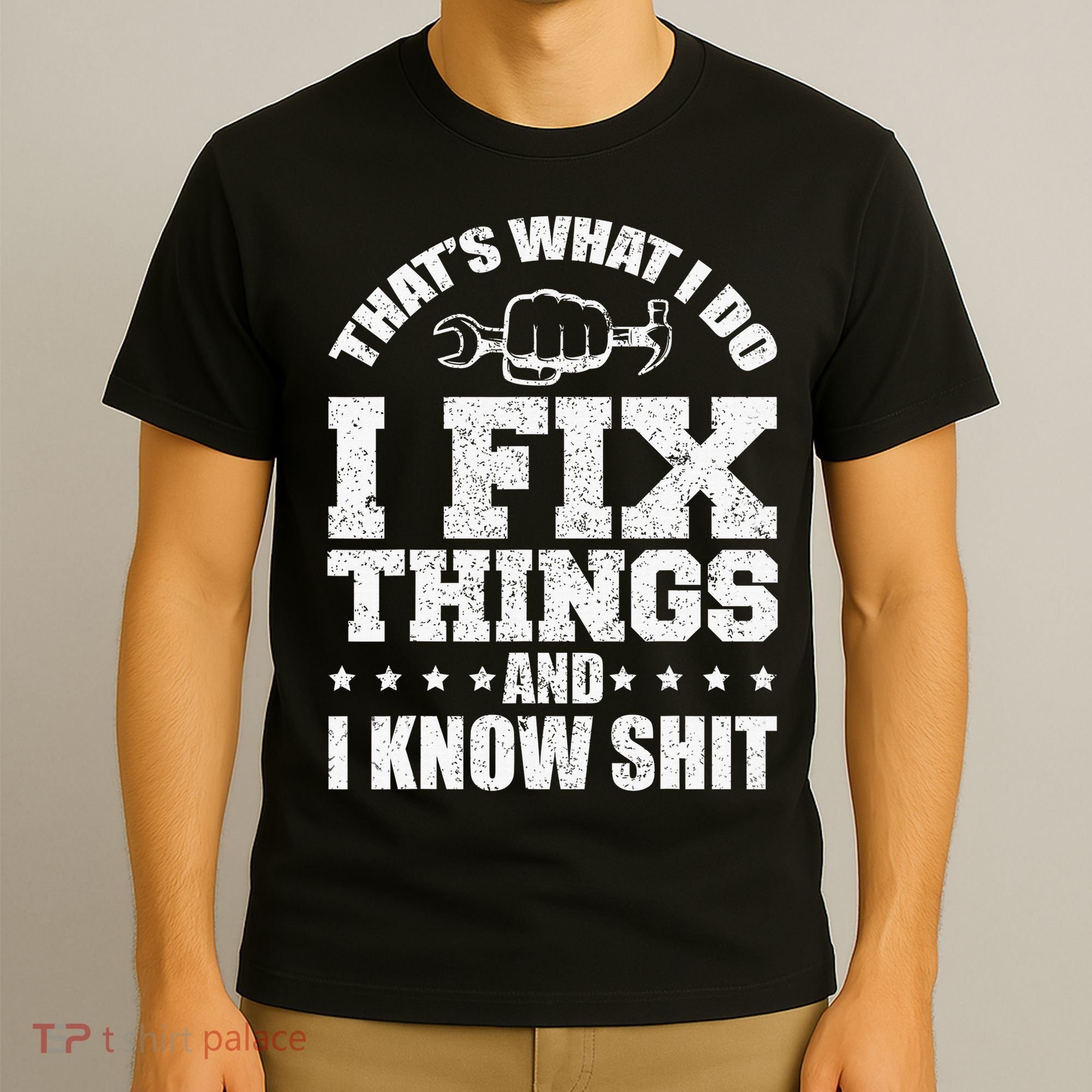 That's What I Do I Fix Things And I Know Shit Funny Saying T-Shirt