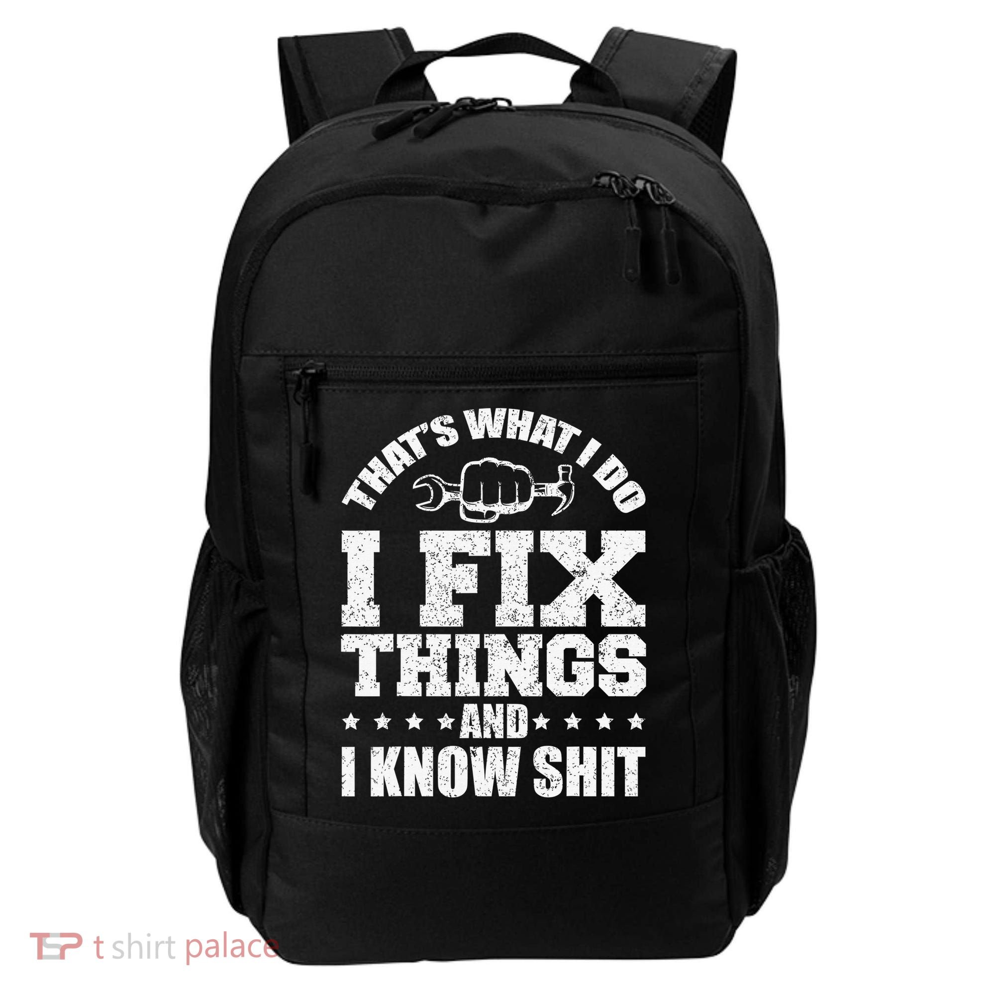 That's What I Do I Fix Things And I Know Shit Funny Saying Backpack