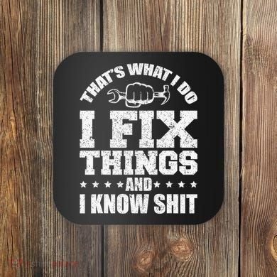 That's What I Do I Fix Things And I Know Shit Funny Saying Coaster