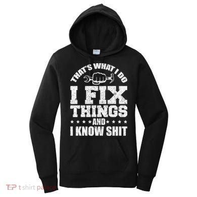 That's What I Do I Fix Things And I Know Shit Funny Saying Women's Hoodie
