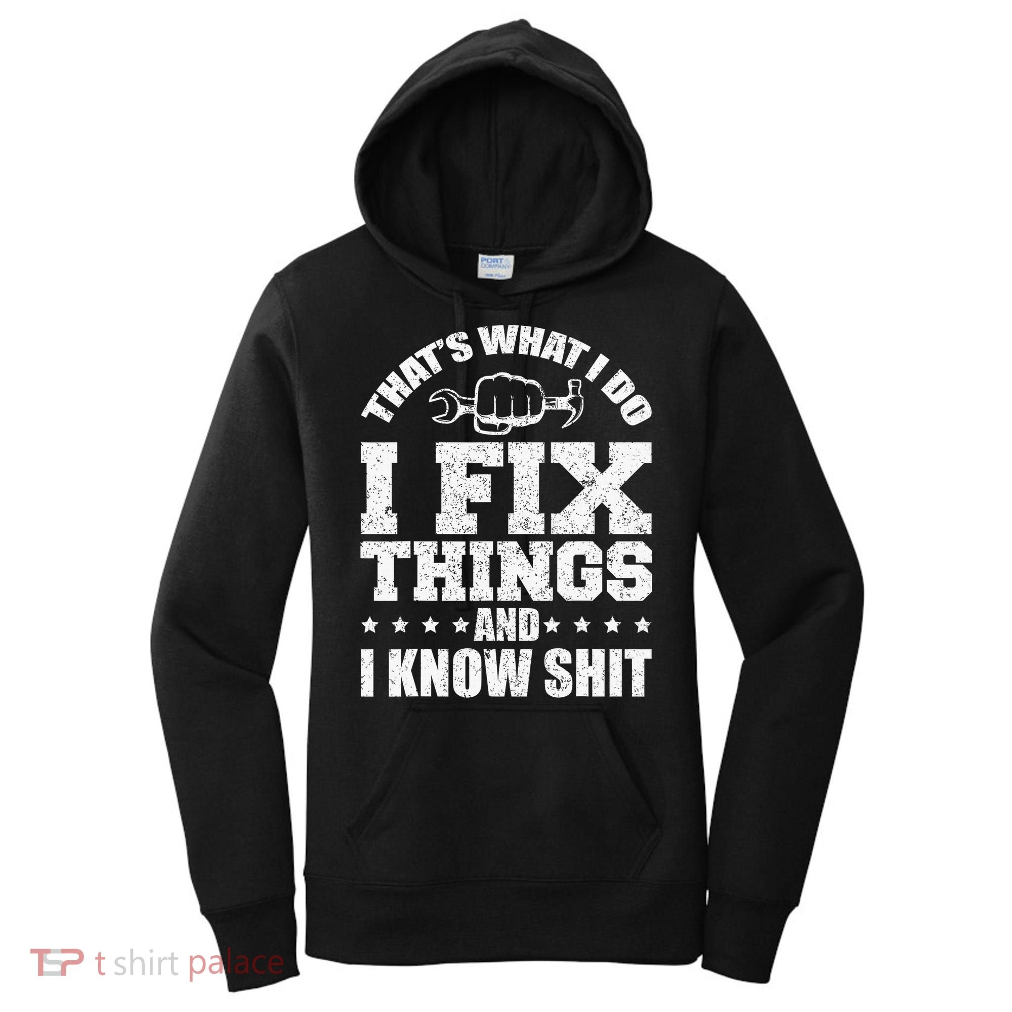 That's What I Do I Fix Things And I Know Shit Funny Saying Women's Hoodie