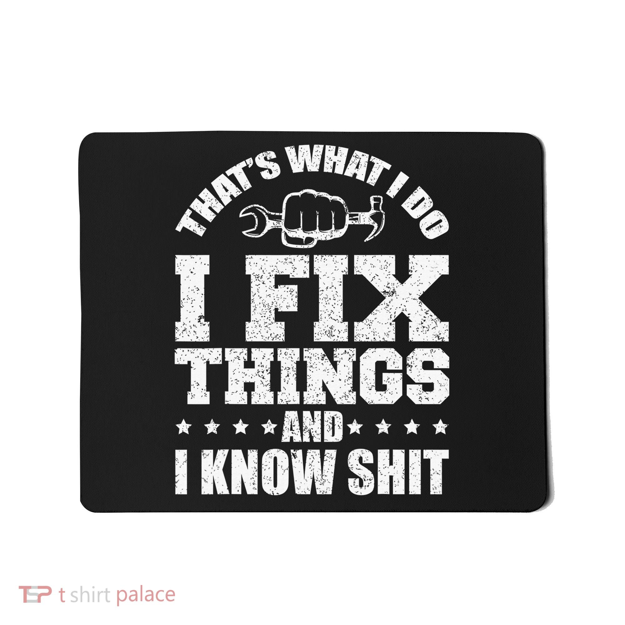 That's What I Do I Fix Things And I Know Shit Funny Saying Mousepad
