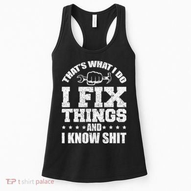 That's What I Do I Fix Things And I Know Shit Funny Saying Women's Tank Top