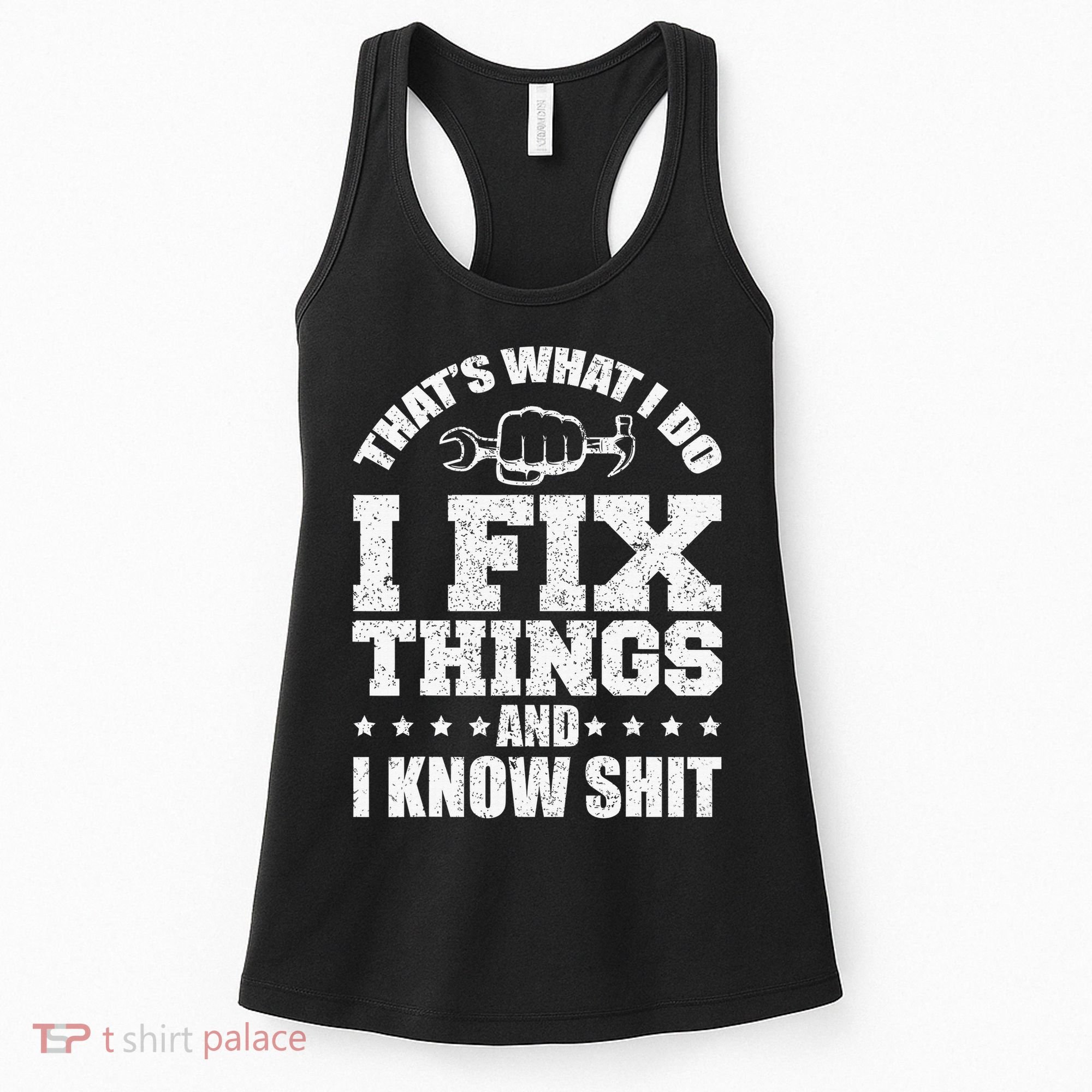 That's What I Do I Fix Things And I Know Shit Funny Saying Women's Tank Top