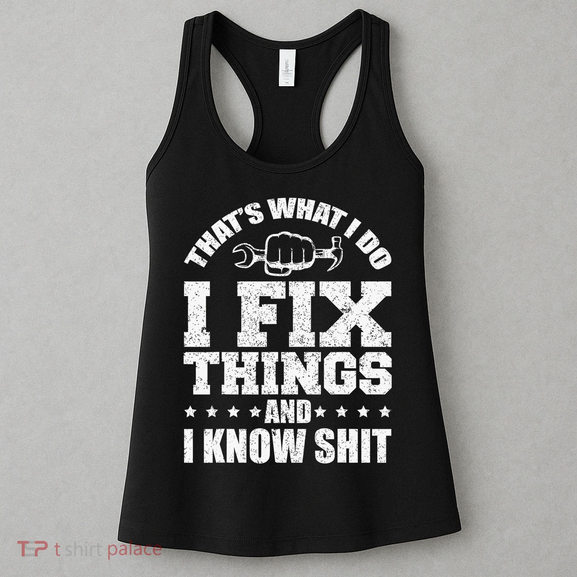 That's What I Do I Fix Things And I Know Shit Funny Saying Women's Tank Top