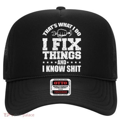 That's What I Do I Fix Things And I Know Shit Funny Saying Hat