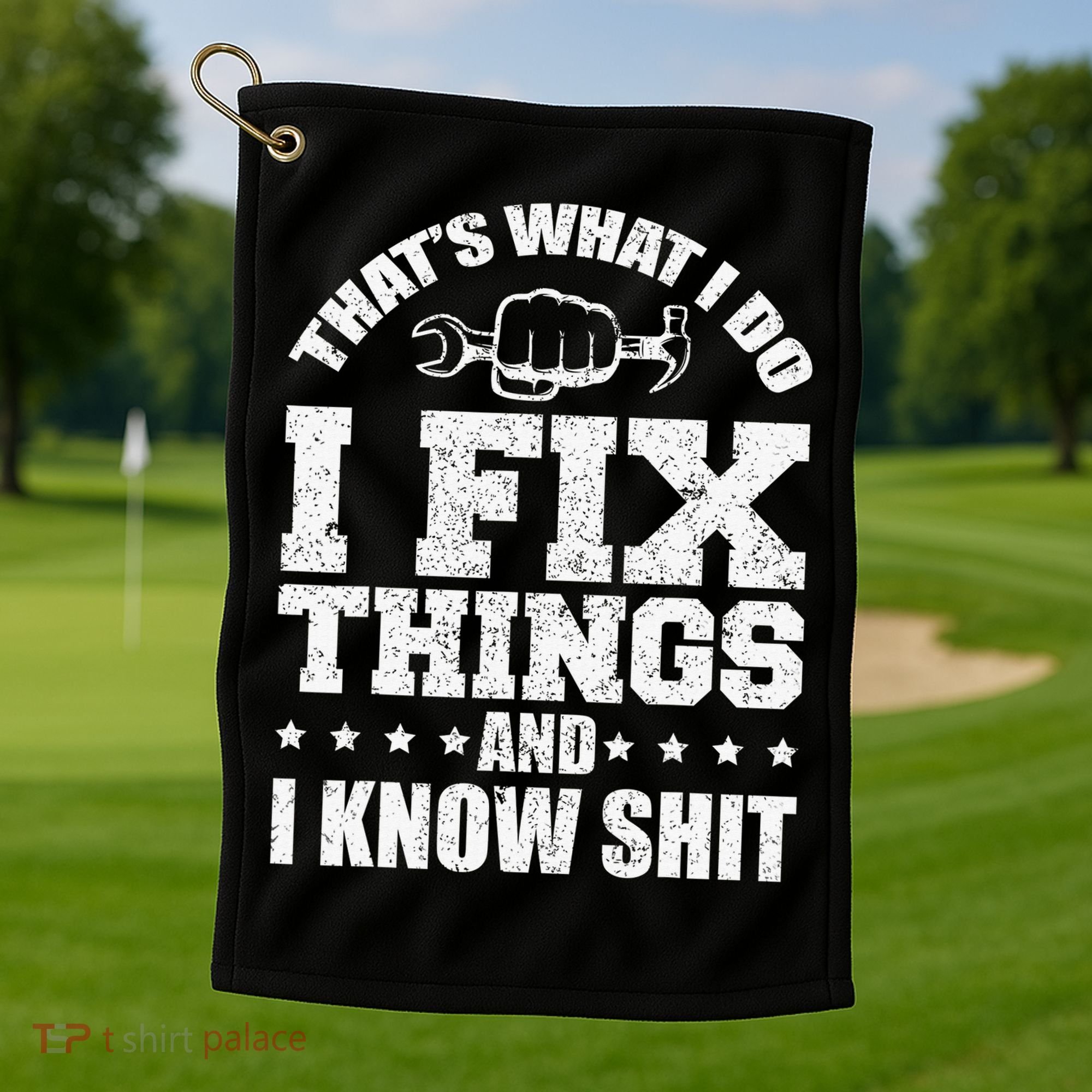 That's What I Do I Fix Things And I Know Shit Funny Saying Golf Towel