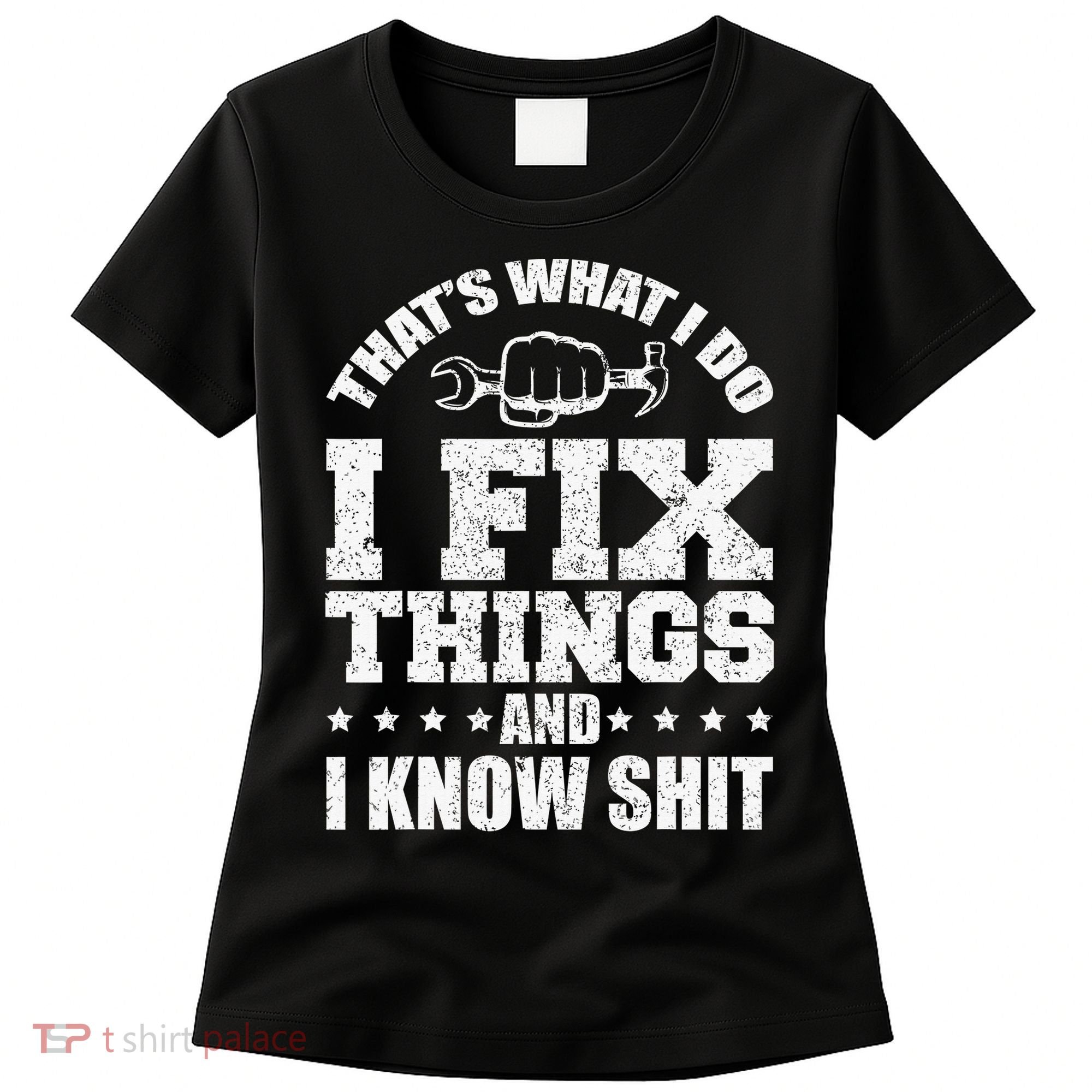 That's What I Do I Fix Things And I Know Shit Funny Saying Women's T-Shirt