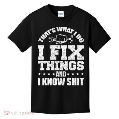 That's What I Do I Fix Things And I Know Shit Funny Saying Kids T-Shirt