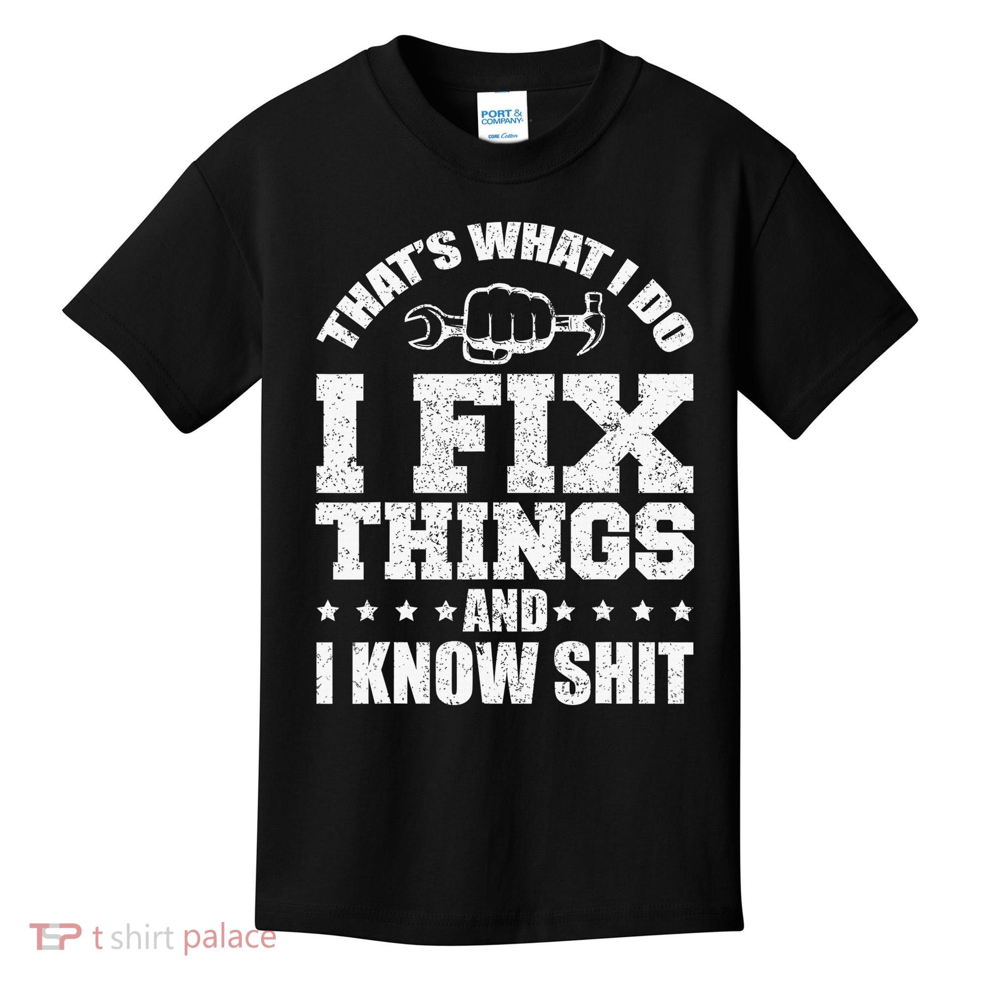 That's What I Do I Fix Things And I Know Shit Funny Saying Kids T-Shirt