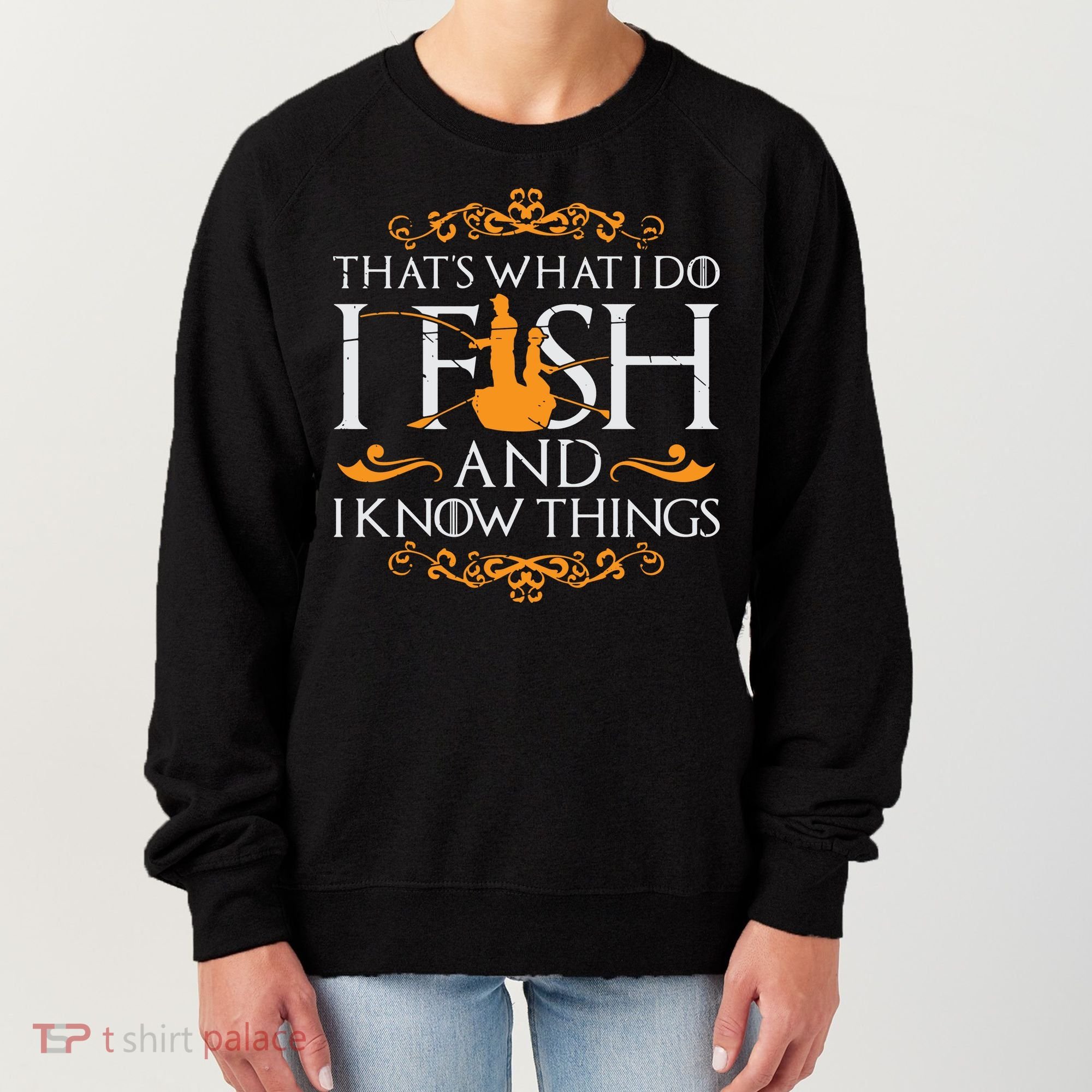 That's What I Do I Fish And I Know Things Funny Fishing Women's Sweatshirt