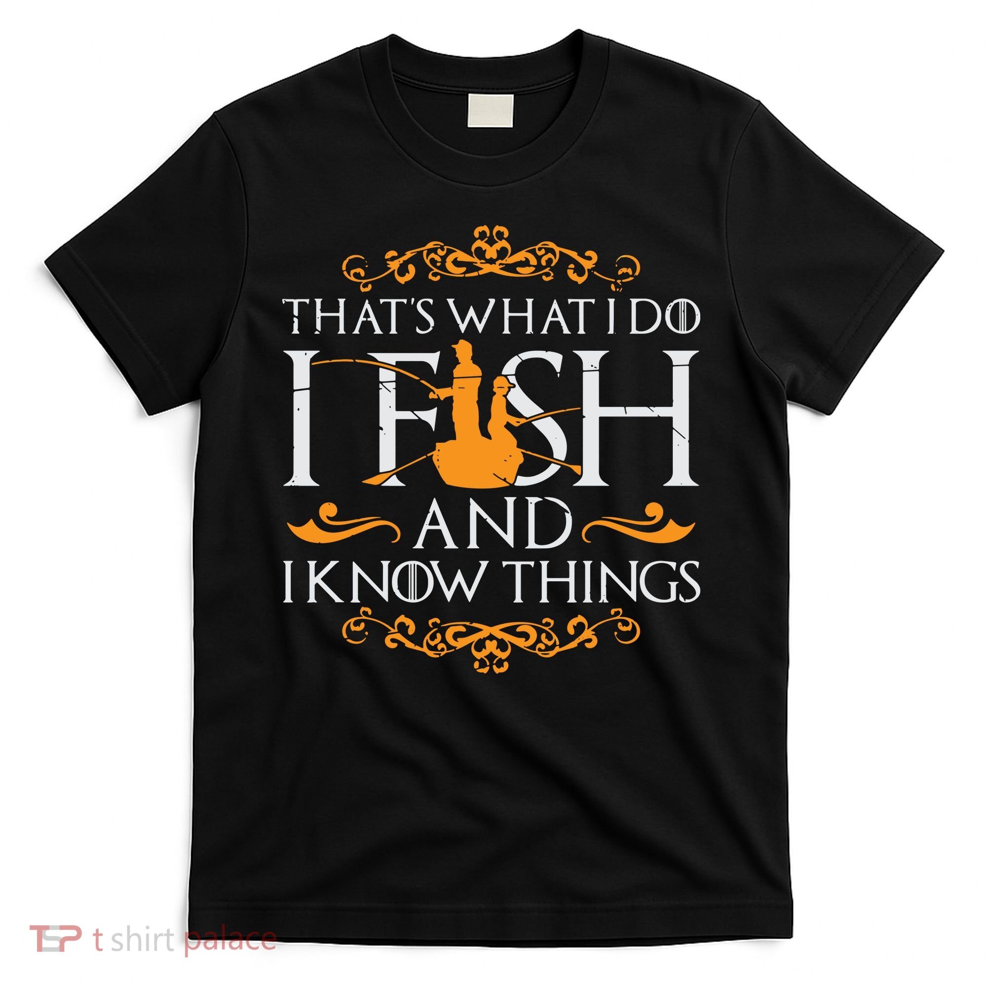 That's What I Do I Fish And I Know Things Funny Fishing T-Shirt