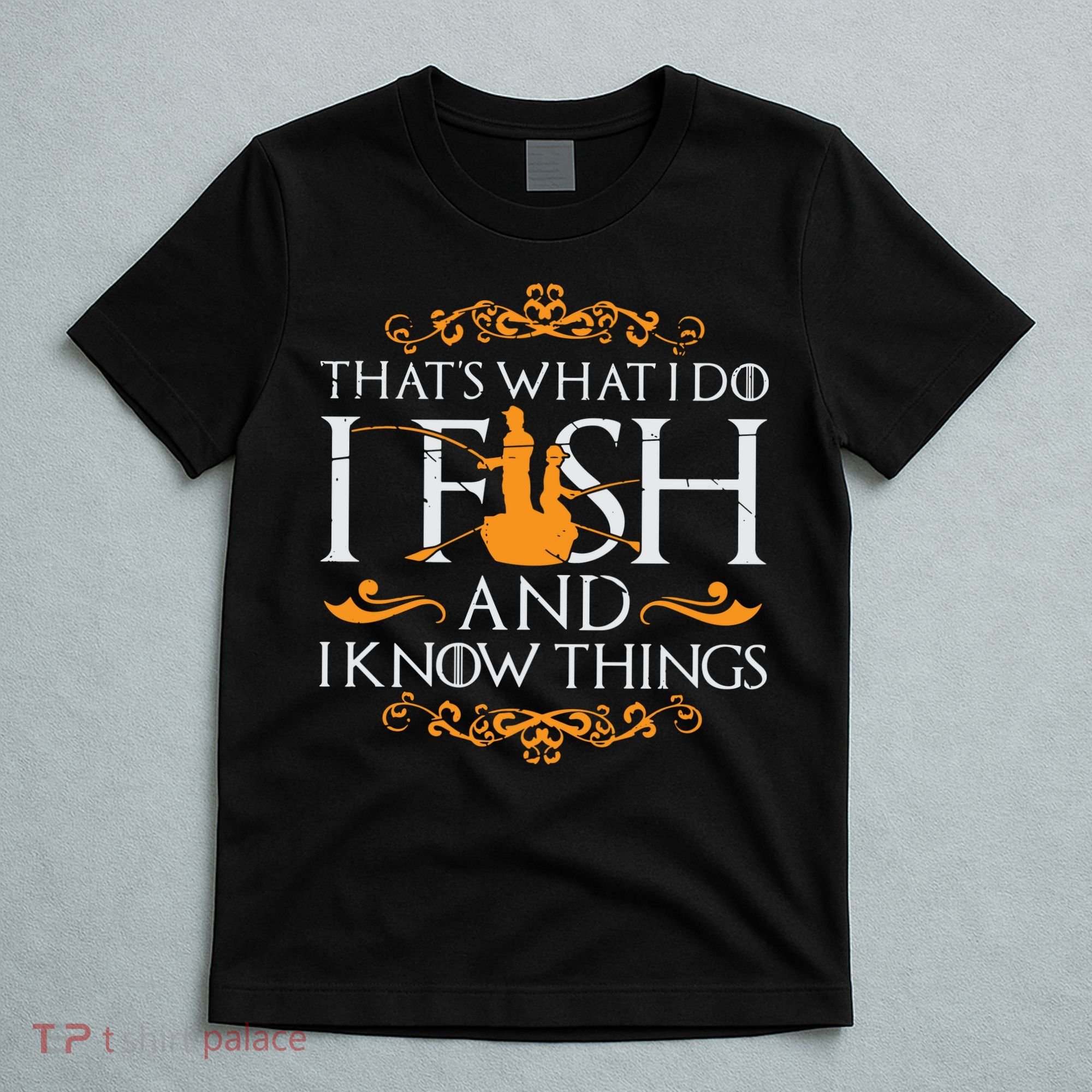 That's What I Do I Fish And I Know Things Funny Fishing T-Shirt
