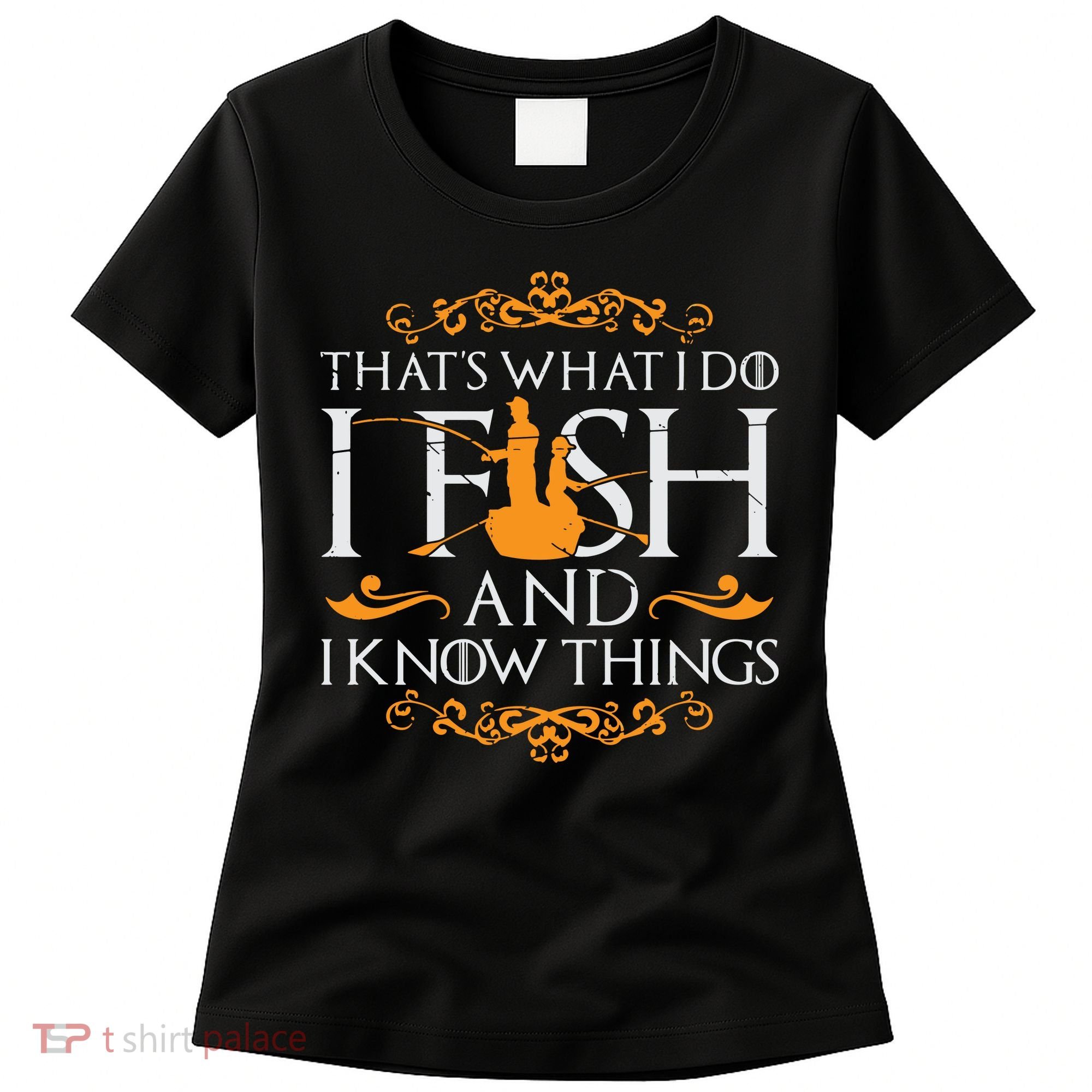 That's What I Do I Fish And I Know Things Funny Fishing Women's T-Shirt