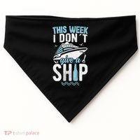 This Week I Don´t Give A Ship Cruise Trip Vacation Funny USA-Made Doggie Bandana thumb 0