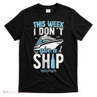 This Week I Don´t Give A Ship Cruise Trip Vacation Funny T-Shirt thumb 0