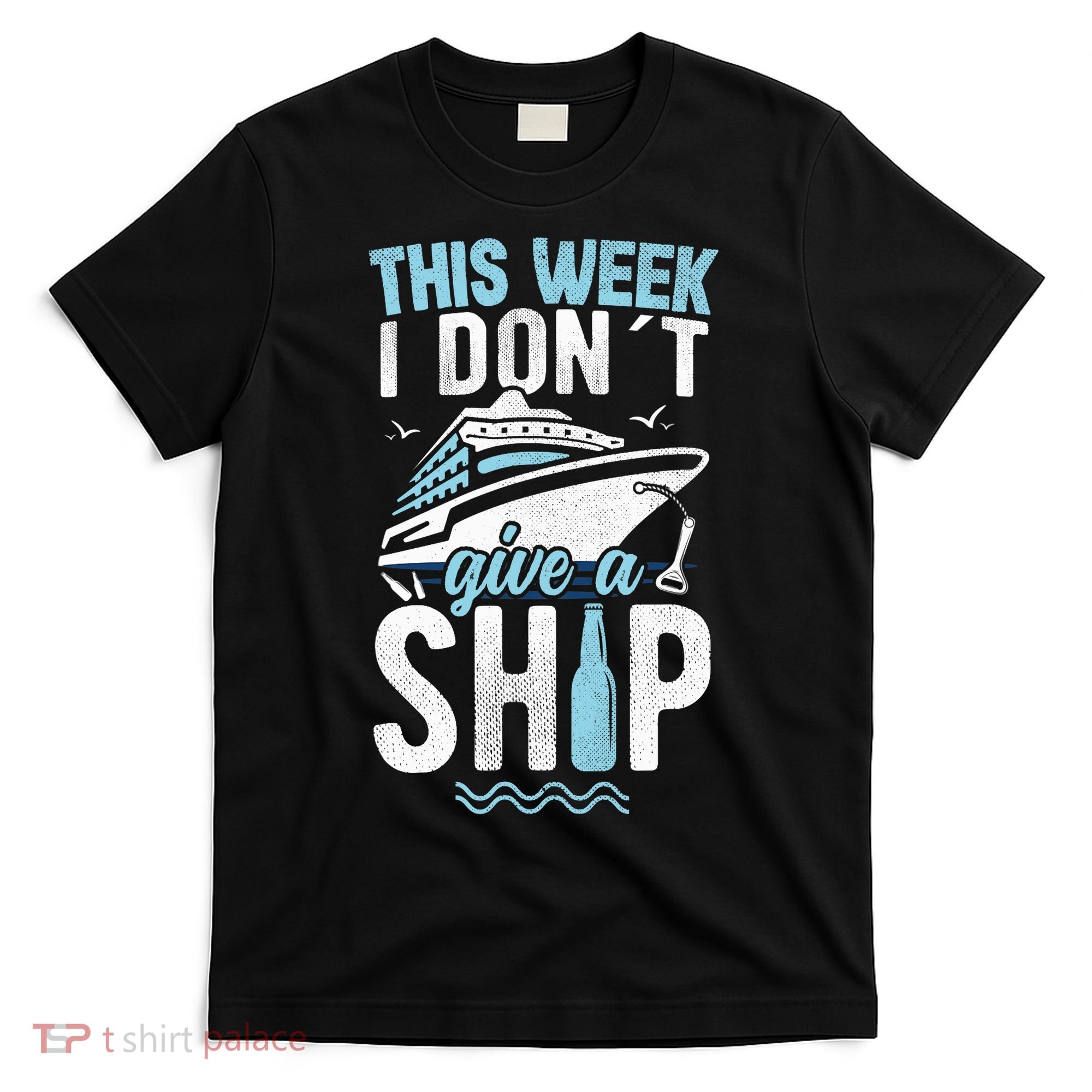 This Week I Don´t Give A Ship Cruise Trip Vacation Funny T-Shirt