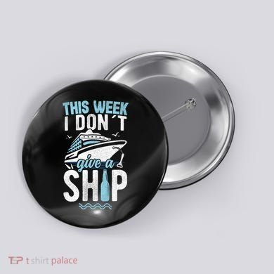 This Week I Don´t Give A Ship Cruise Trip Vacation Funny Button