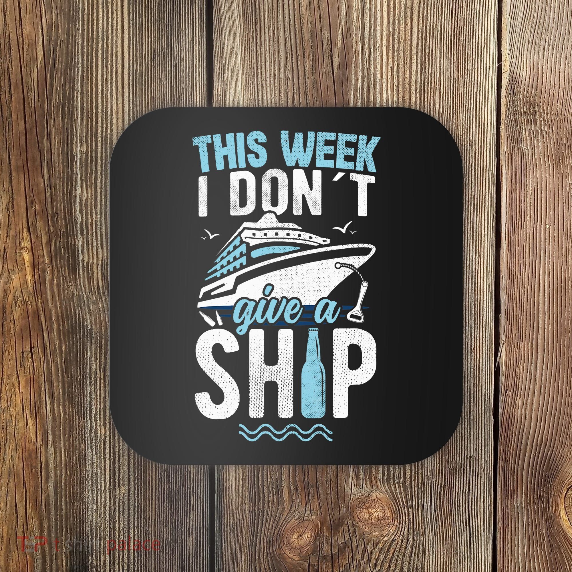 This Week I Don´t Give A Ship Cruise Trip Vacation Funny Coaster