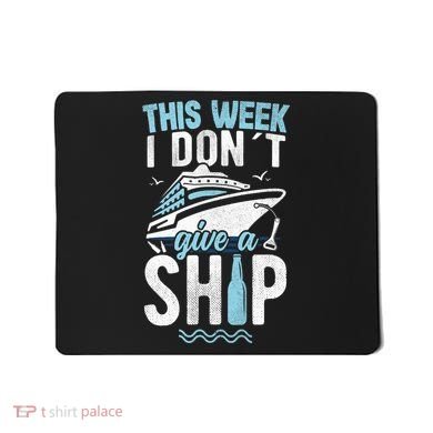 This Week I Don´t Give A Ship Cruise Trip Vacation Funny Mousepad