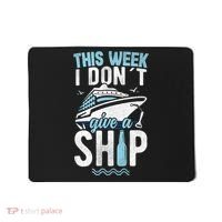 This Week I Don´t Give A Ship Cruise Trip Vacation Funny Mousepad thumb 0