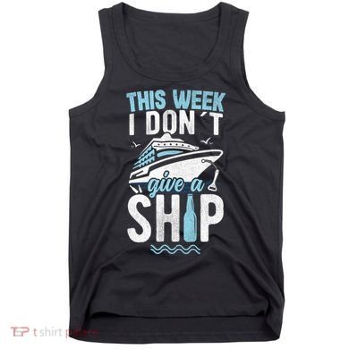 This Week I Don´t Give A Ship Cruise Trip Vacation Funny Tank Top