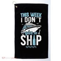 This Week I Don´t Give A Ship Cruise Trip Vacation Funny Golf Towel thumb 0