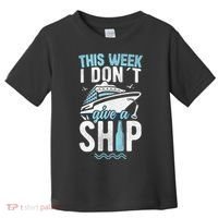 This Week I Don´t Give A Ship Cruise Trip Vacation Funny Toddler T-Shirt thumb 0