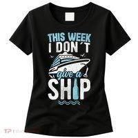 This Week I Don´t Give A Ship Cruise Trip Vacation Funny Women's T-Shirt thumb 0