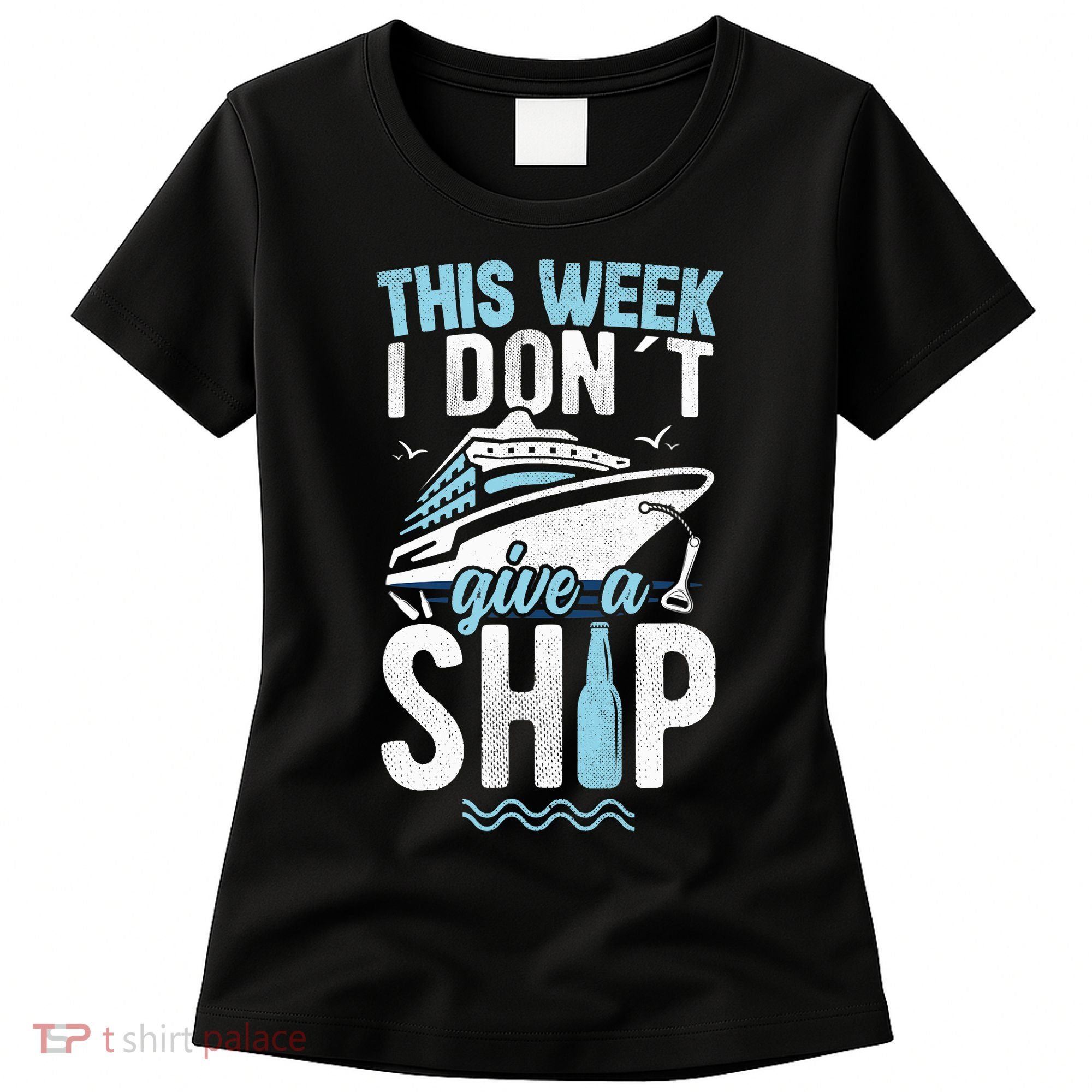 This Week I Don´t Give A Ship Cruise Trip Vacation Funny Women's T-Shirt