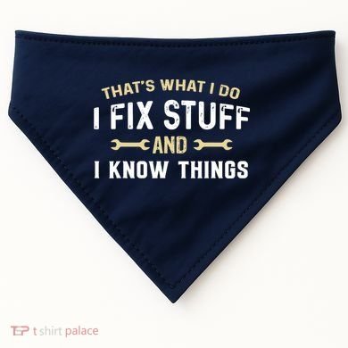 Thats What I Do I Fix Stuff And I Know Things Mechanic Funny USA-Made Doggie Bandana