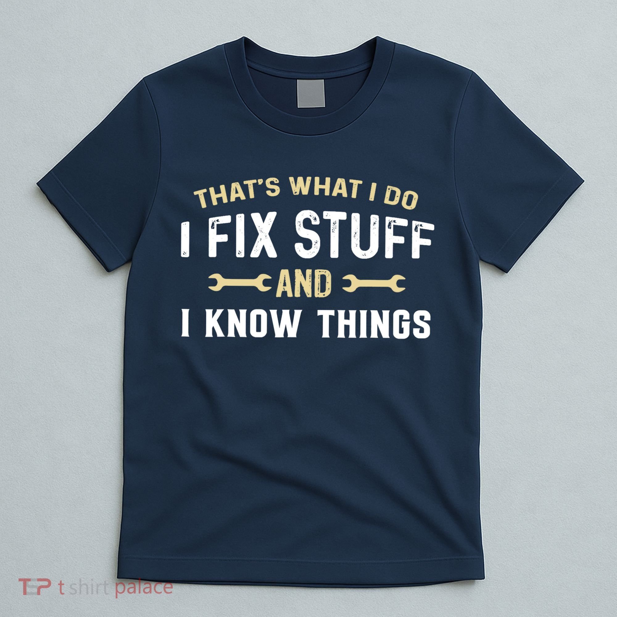 Thats What I Do I Fix Stuff And I Know Things Mechanic Funny T-Shirt