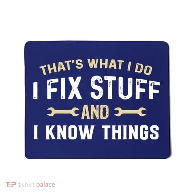 Thats What I Do I Fix Stuff And I Know Things Mechanic Funny Mousepad