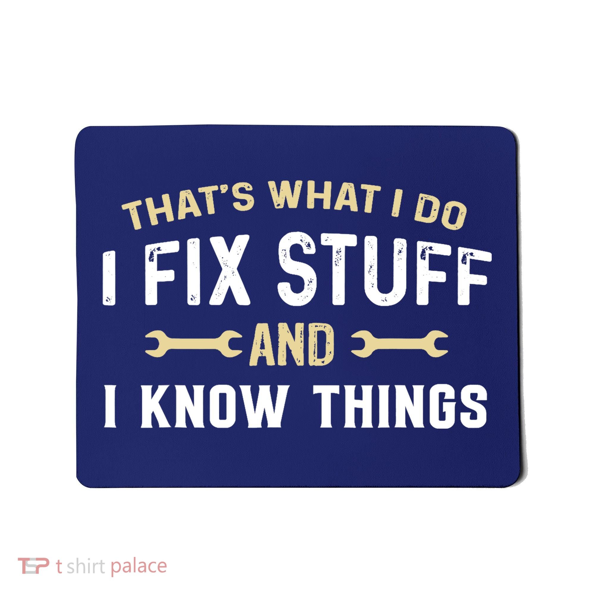 Thats What I Do I Fix Stuff And I Know Things Mechanic Funny Mousepad