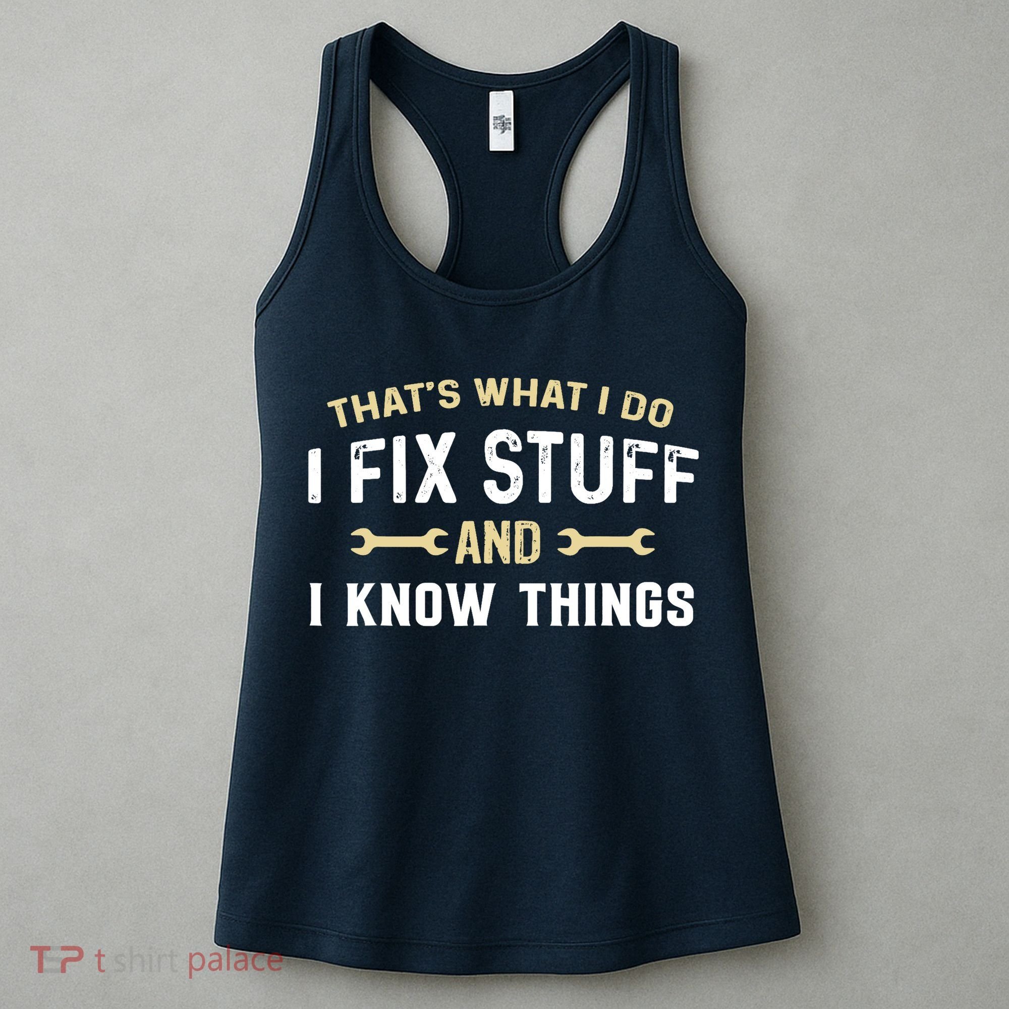 Thats What I Do I Fix Stuff And I Know Things Mechanic Funny Women's Tank Top