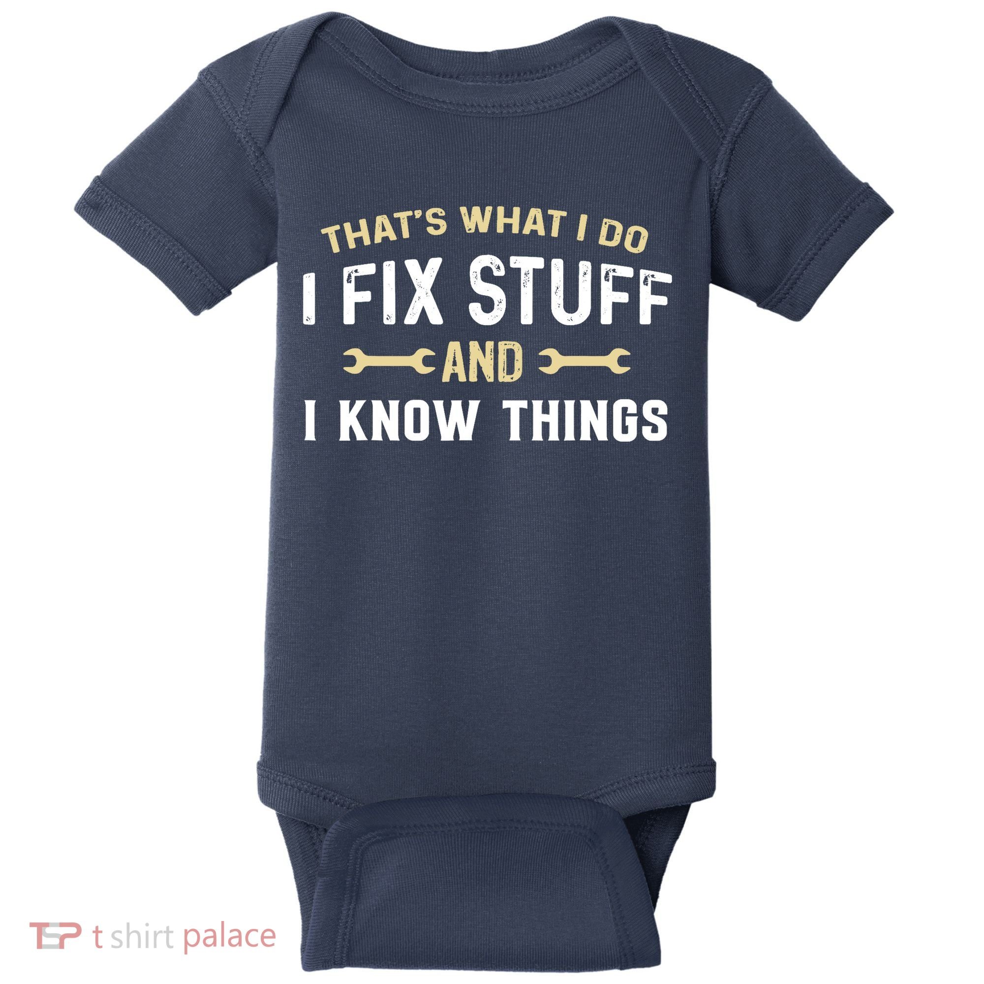 Thats What I Do I Fix Stuff And I Know Things Mechanic Funny Baby Bodysuit