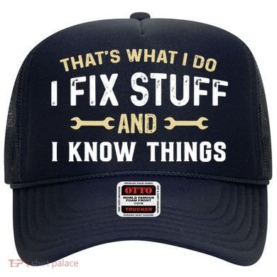 Thats What I Do I Fix Stuff And I Know Things Mechanic Funny Hat