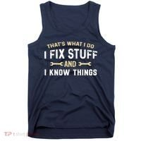 Thats What I Do I Fix Stuff And I Know Things Mechanic Funny Tank Top thumb 0