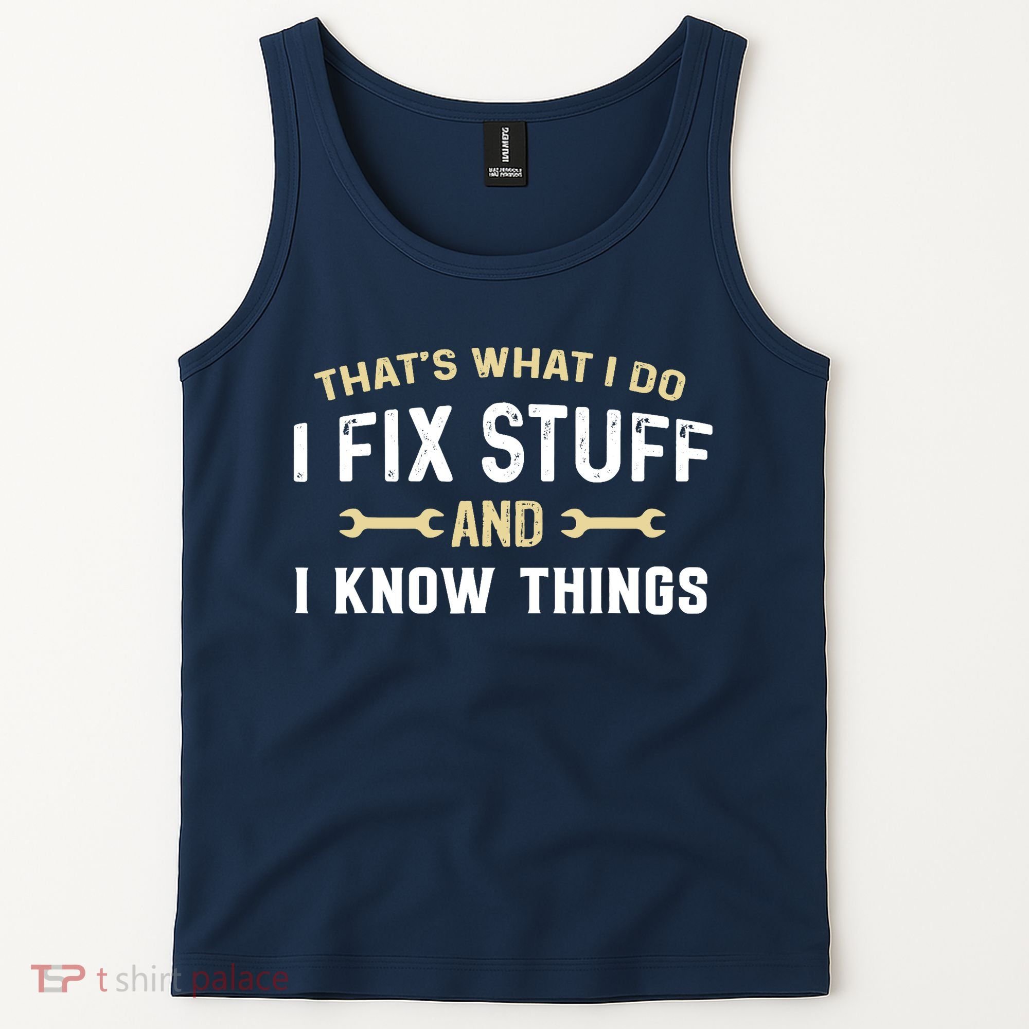 Thats What I Do I Fix Stuff And I Know Things Mechanic Funny Tank Top